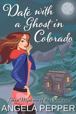 [Restless Spirits Cozy Ghost 01] • Date With a Ghost in Colorado (Cozy Mystery Thriller) (Ghost Mysteries of the Southwest Book 1)